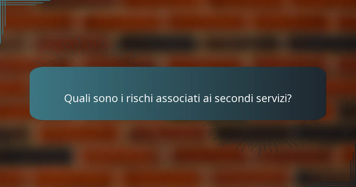Quali sono i rischi associati ai secondi servizi?