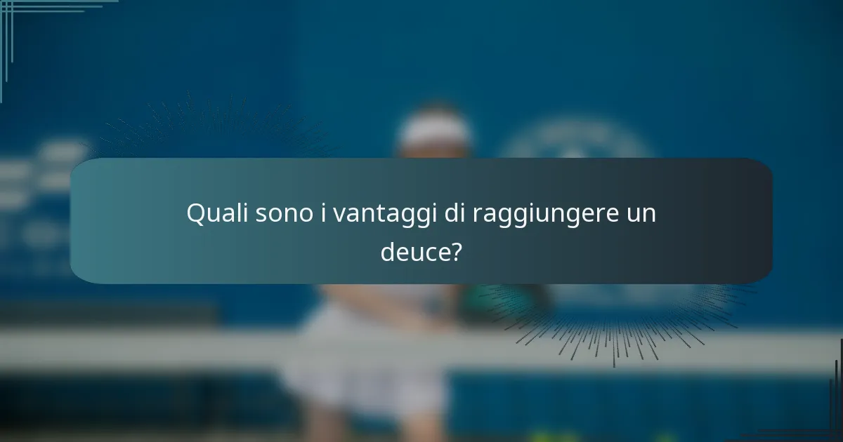 Quali sono i vantaggi di raggiungere un deuce?