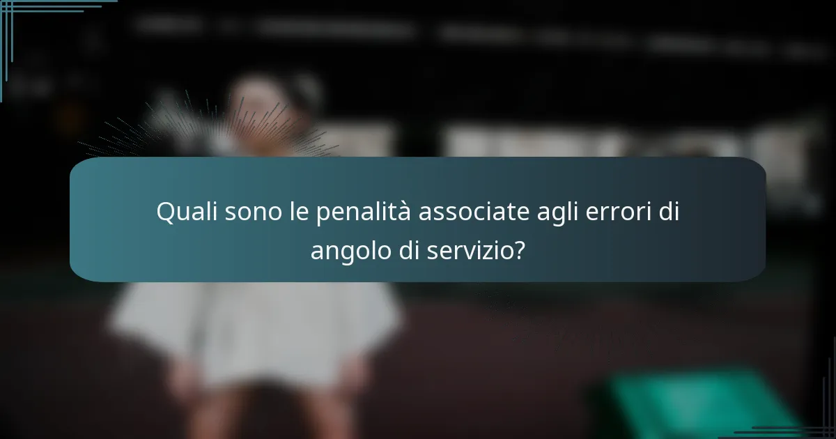 Quali sono le penalità associate agli errori di angolo di servizio?