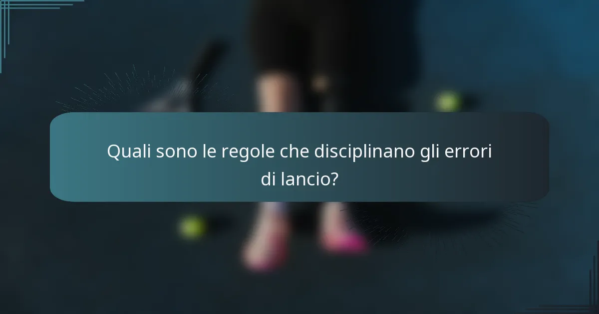 Quali sono le regole che disciplinano gli errori di lancio?