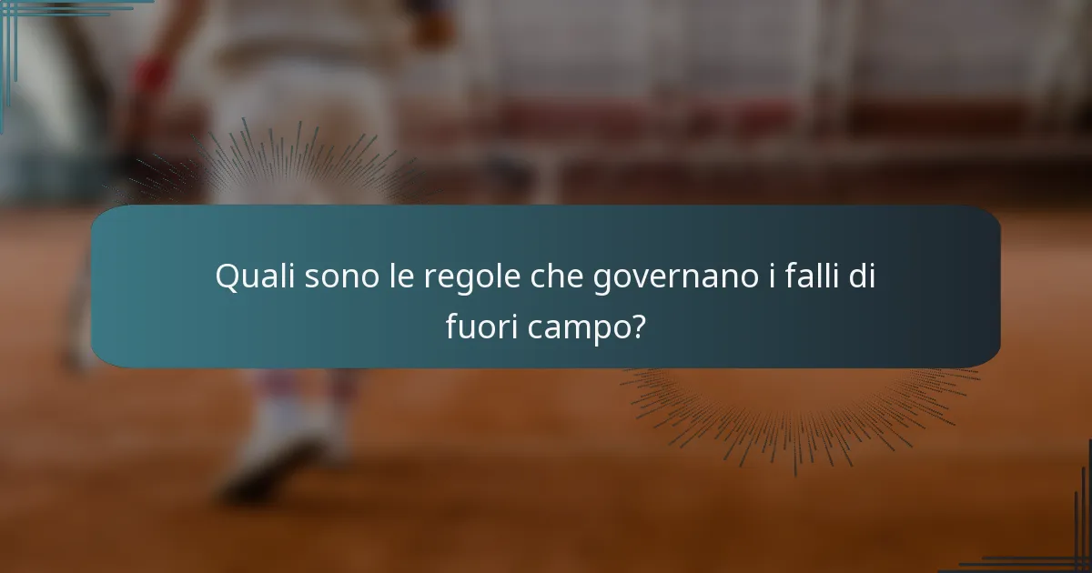 Quali sono le regole che governano i falli di fuori campo?