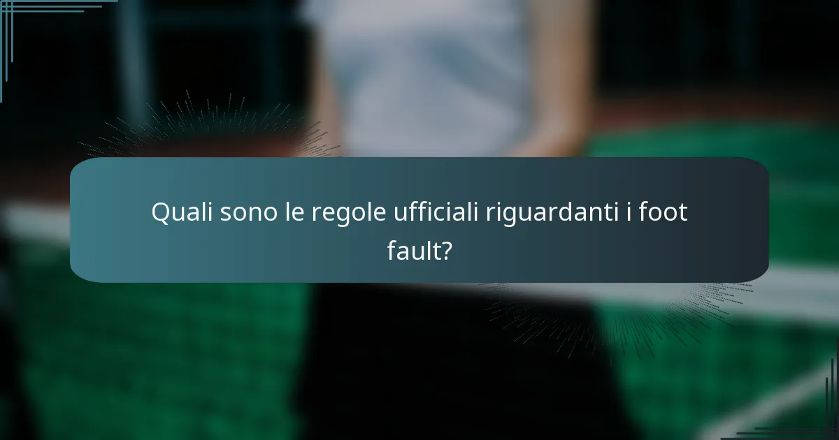 Quali sono le regole ufficiali riguardanti i foot fault?