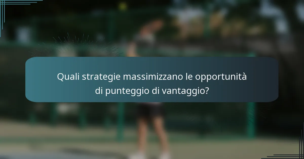 Quali strategie massimizzano le opportunità di punteggio di vantaggio?