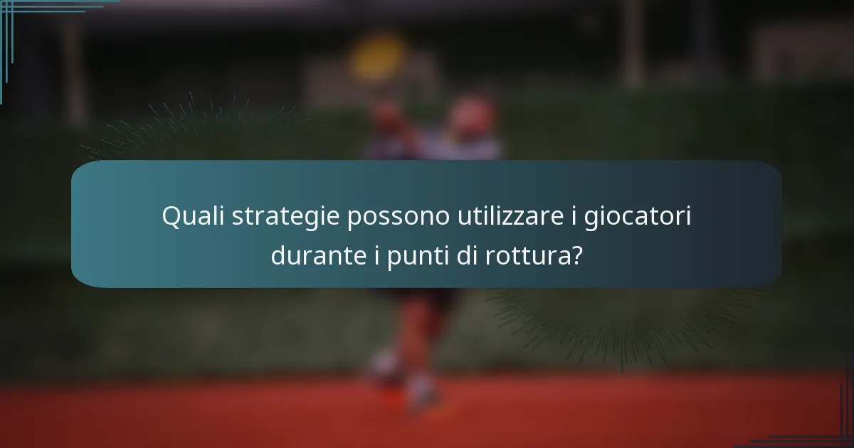 Quali strategie possono utilizzare i giocatori durante i punti di rottura?