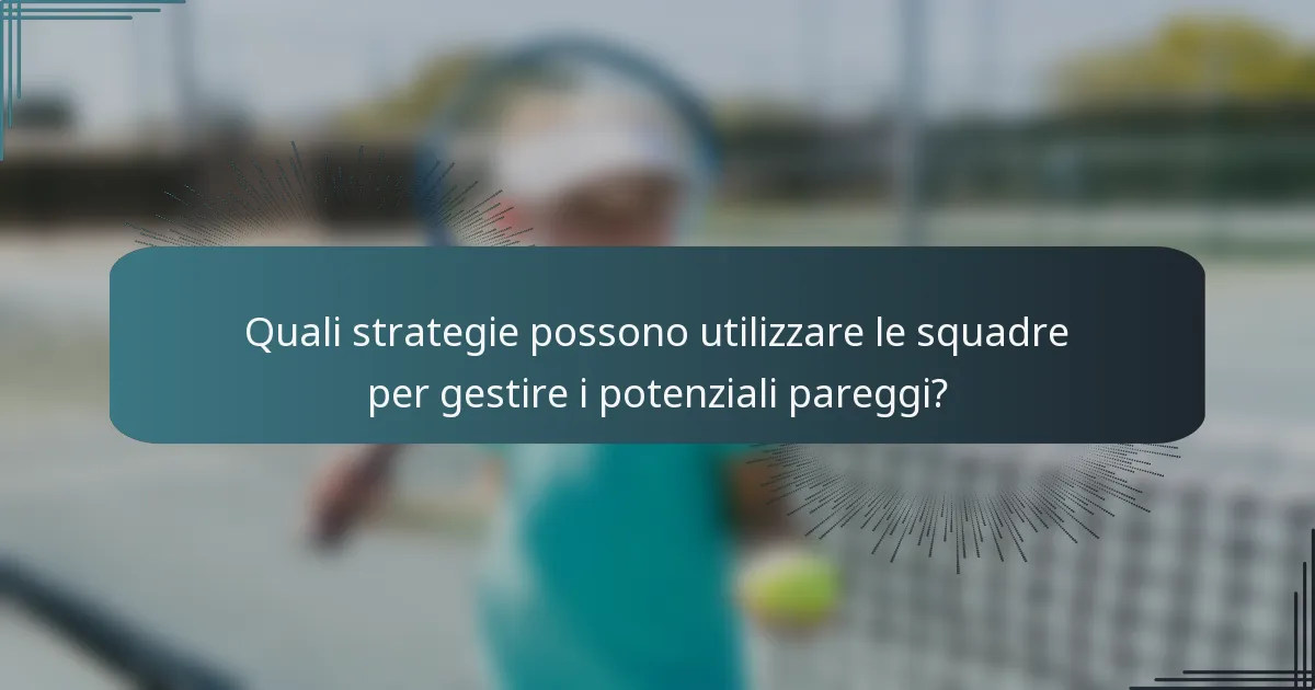 Quali strategie possono utilizzare le squadre per gestire i potenziali pareggi?