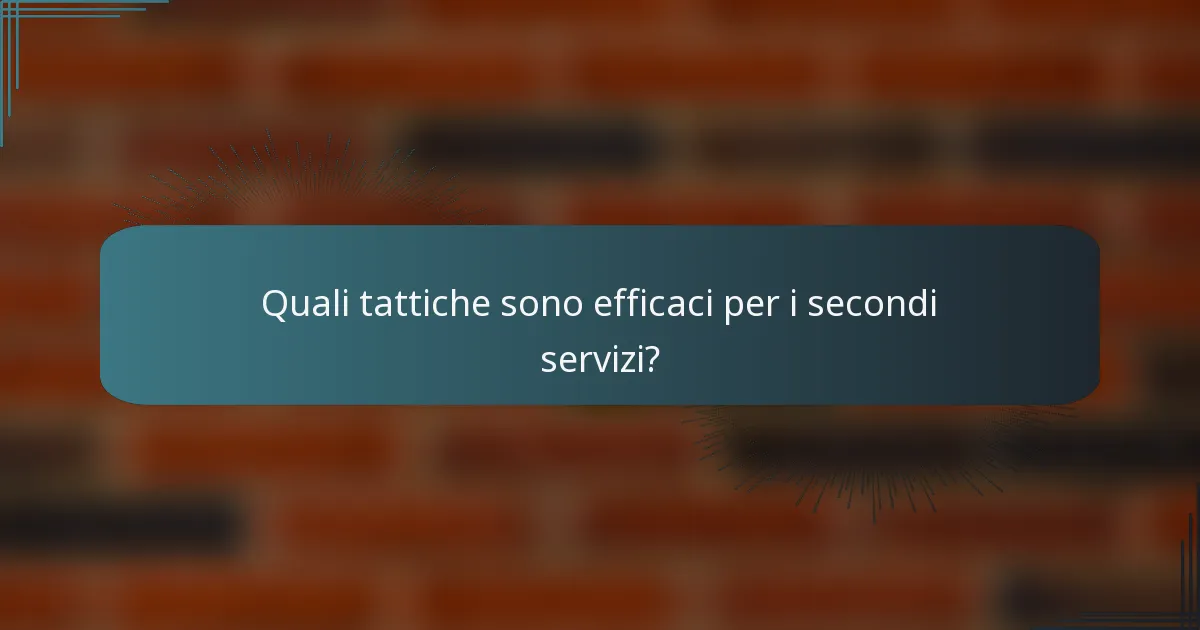 Quali tattiche sono efficaci per i secondi servizi?