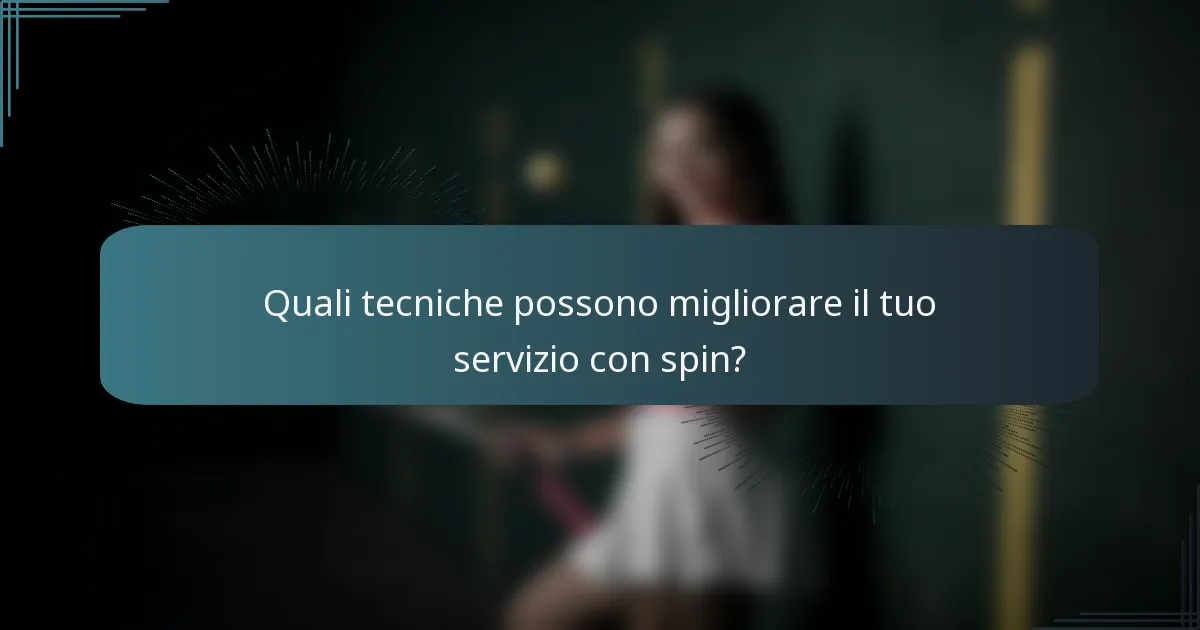Quali tecniche possono migliorare il tuo servizio con spin?