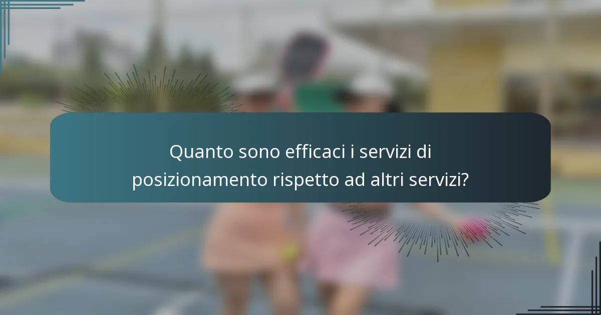 Quanto sono efficaci i servizi di posizionamento rispetto ad altri servizi?